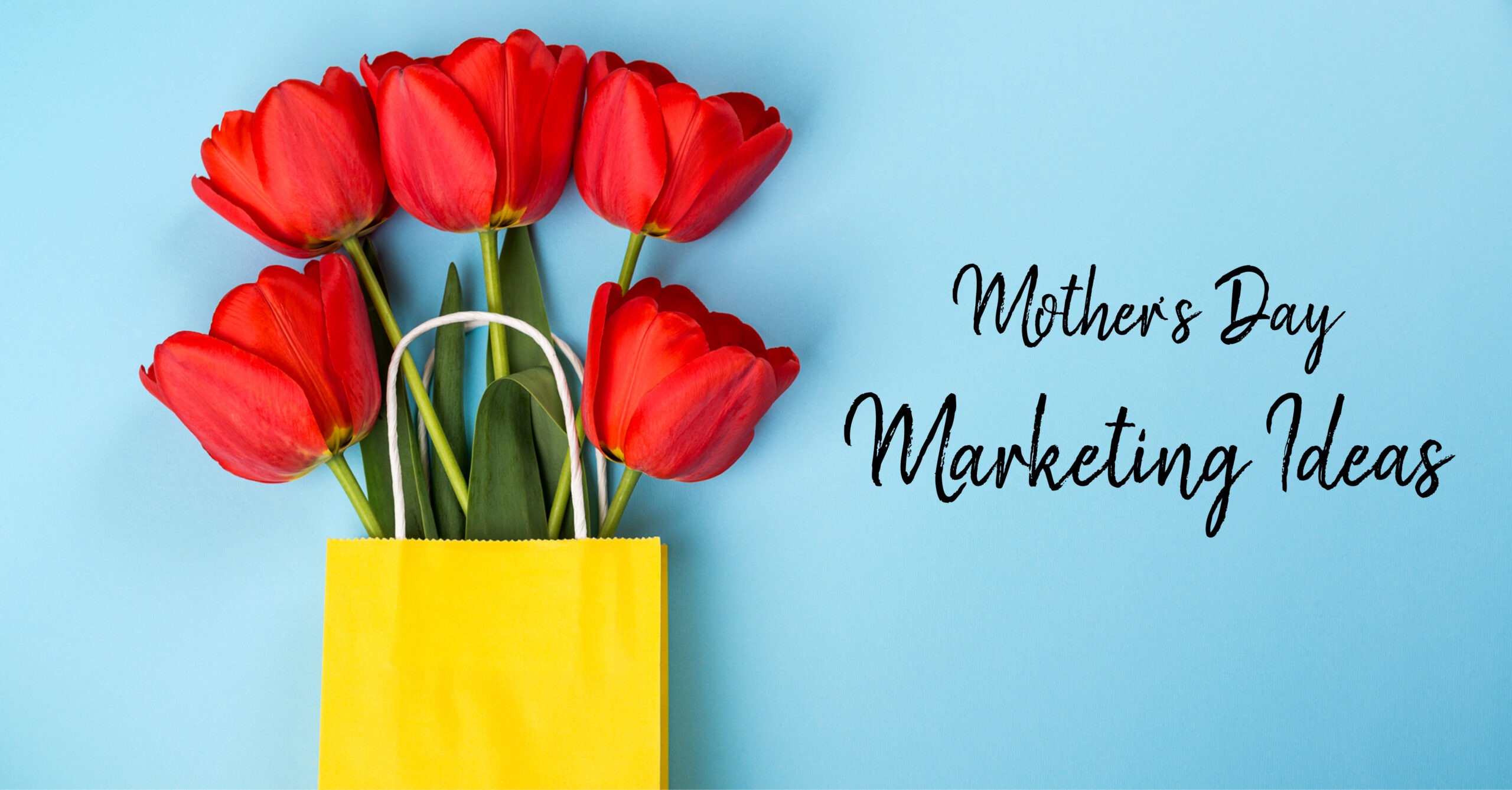 Mother’s Day Marketing Ideas